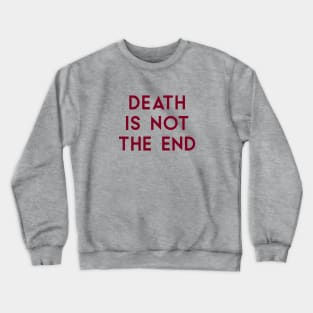 Death Is Not The End, burgundy Crewneck Sweatshirt